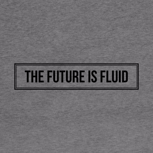 The future is fluid by mike11209